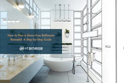 How to Plan a Stress-Free Bathroom Remodel: A Step-by-Step Guide